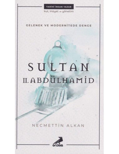 Erdem Yayınları Gelenek ve Modernitede Denge: Sultan II. Abdülhamid